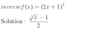 The inverse of f(x)=(2x+1)^3 is (\sqrt[3]{x}-1)/2